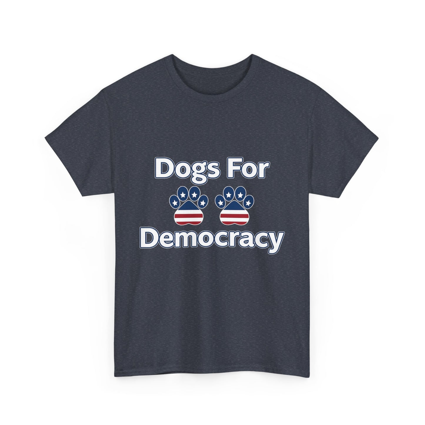 Dogs For Democracy Heavy Duty Unisex Tee Sizes Small - 5XL (10 colors)