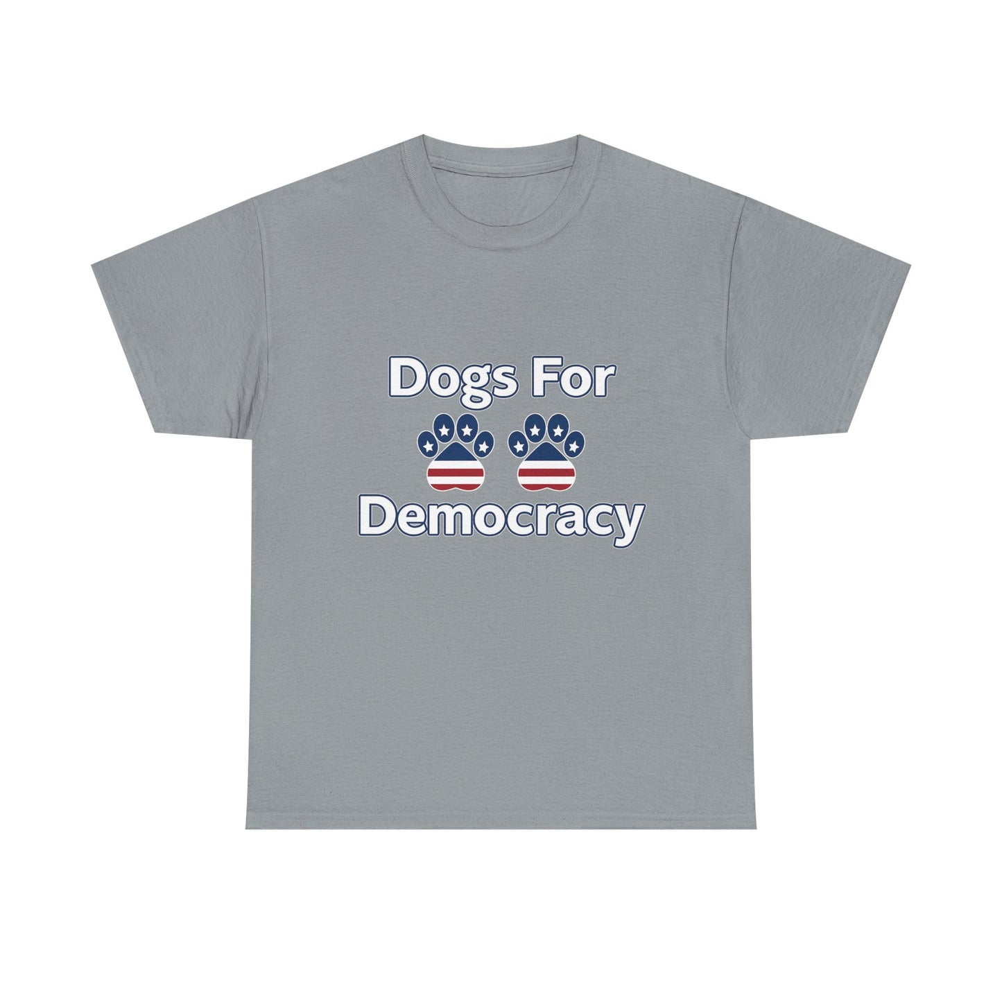 Dogs For Democracy Heavy Duty Unisex Tee Sizes Small - 5XL (10 colors)