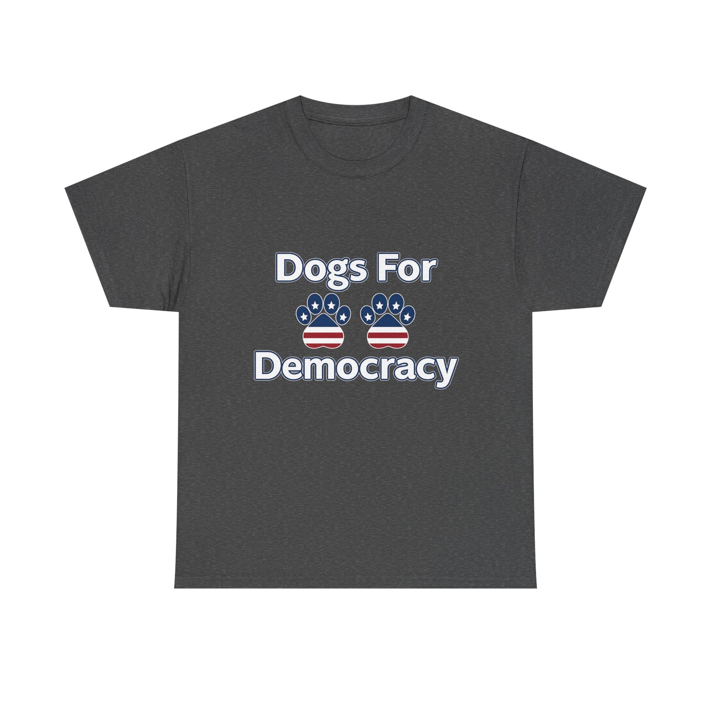 Dogs For Democracy Heavy Duty Unisex Tee Sizes Small - 5XL (10 colors)