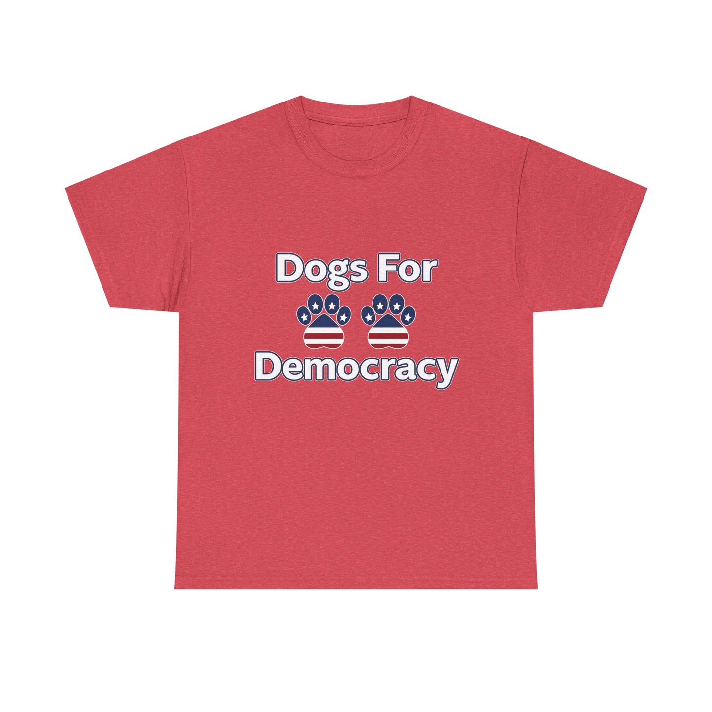 Dogs For Democracy Heavy Duty Unisex Tee Sizes Small - 5XL (10 colors)