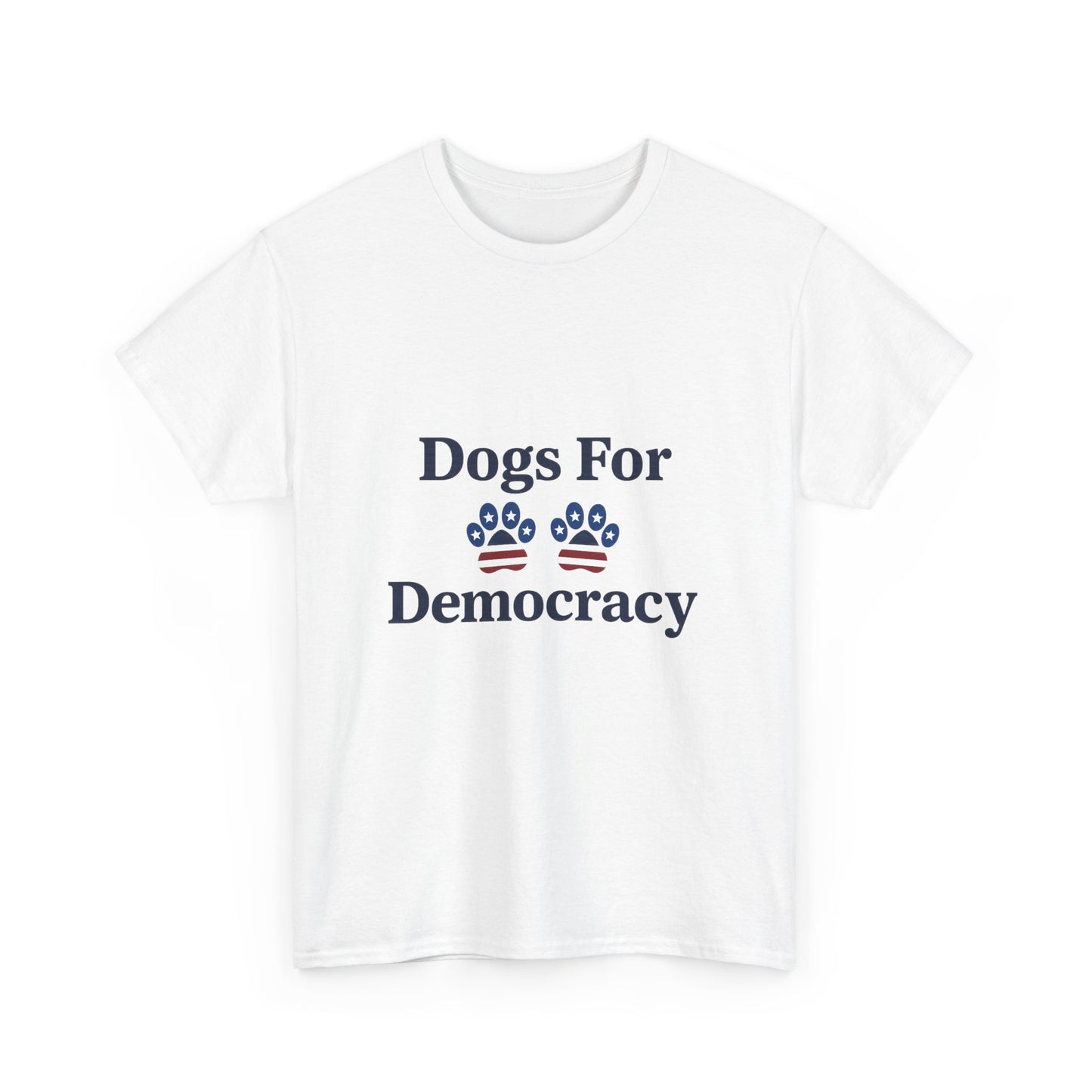 Dogs For Democracy White Heavy Duty Unisex Tee Sizes Small - 5XL