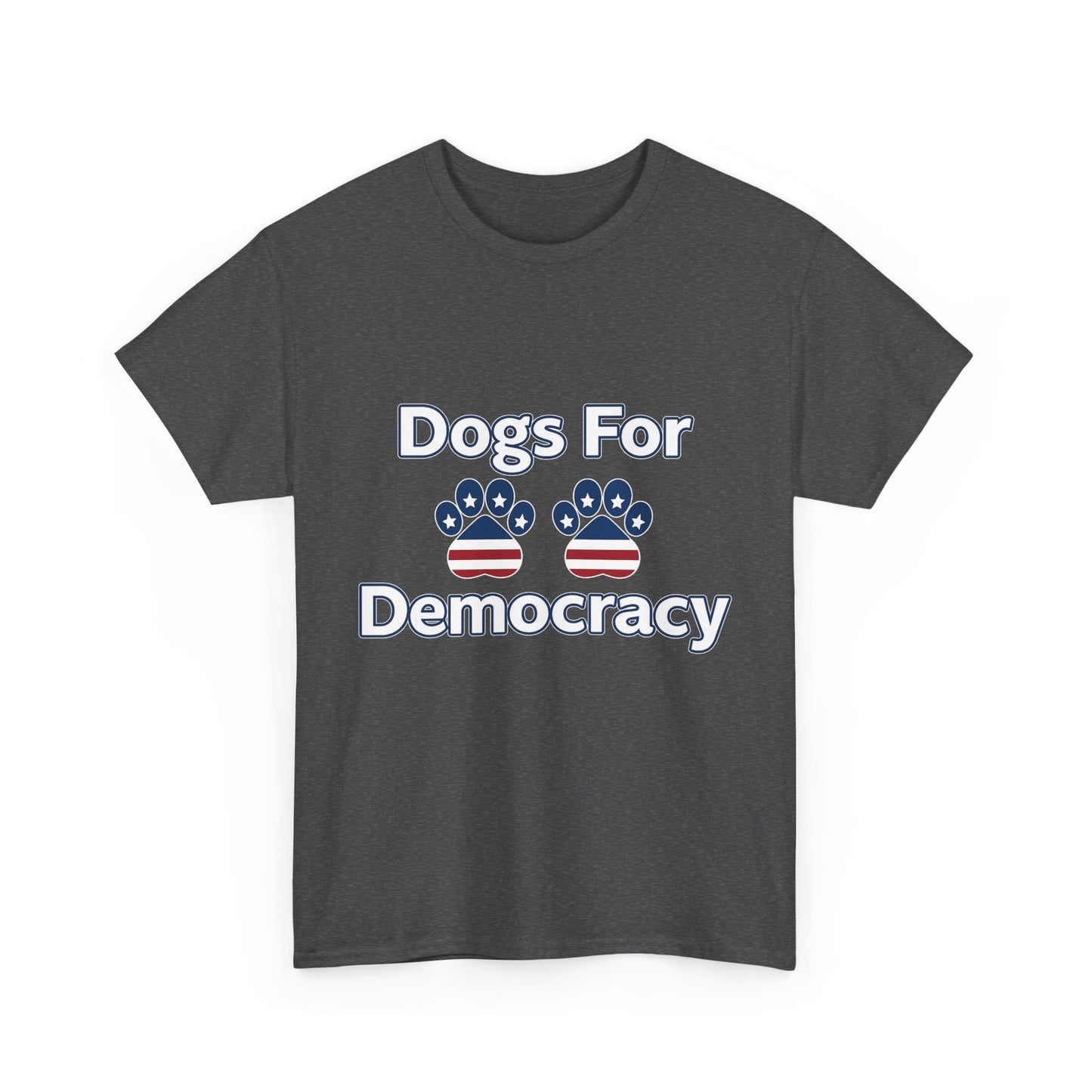 Dogs For Democracy Heavy Duty Unisex Tee Sizes Small - 5XL (10 colors)
