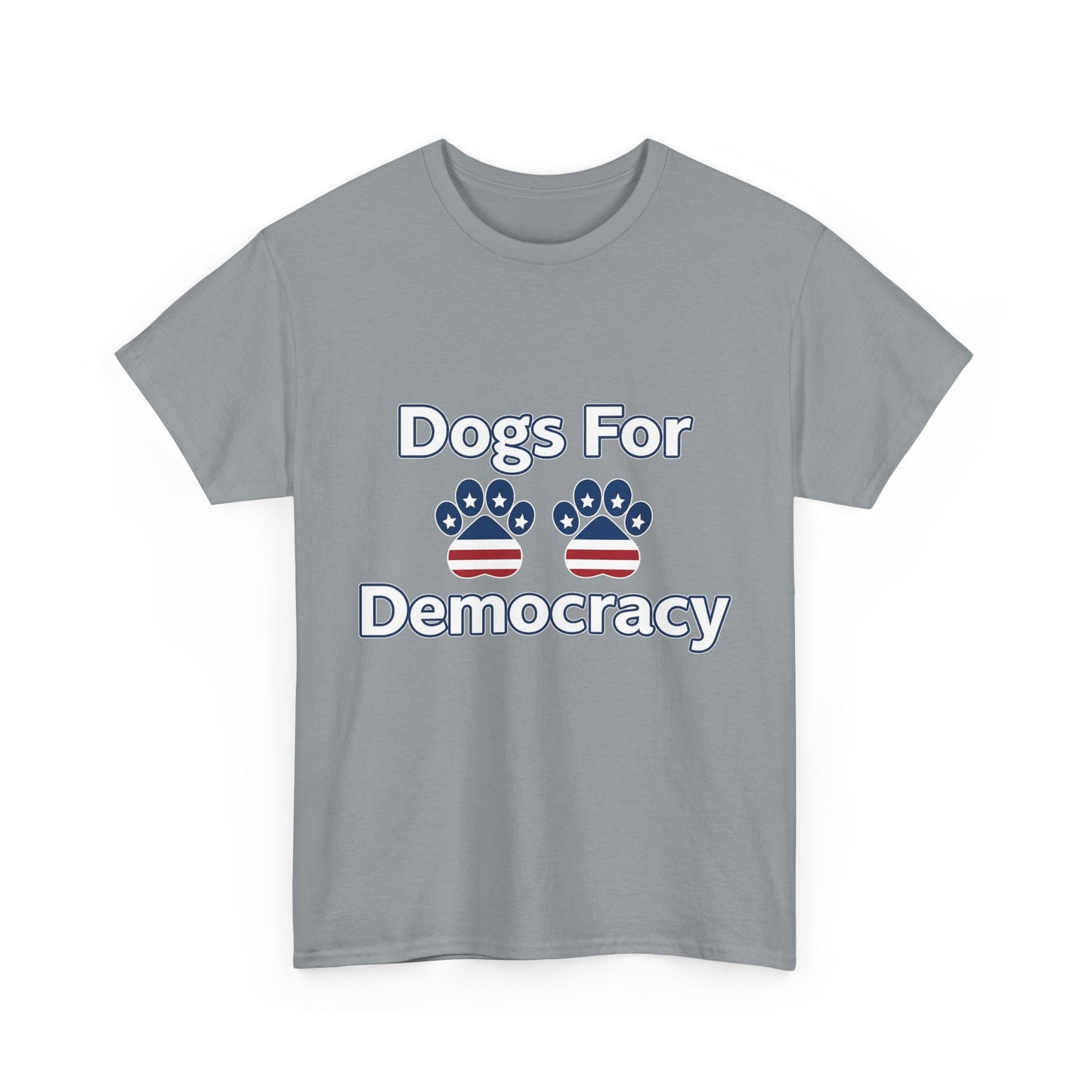 Dogs For Democracy Heavy Duty Unisex Tee Sizes Small - 5XL (10 colors)