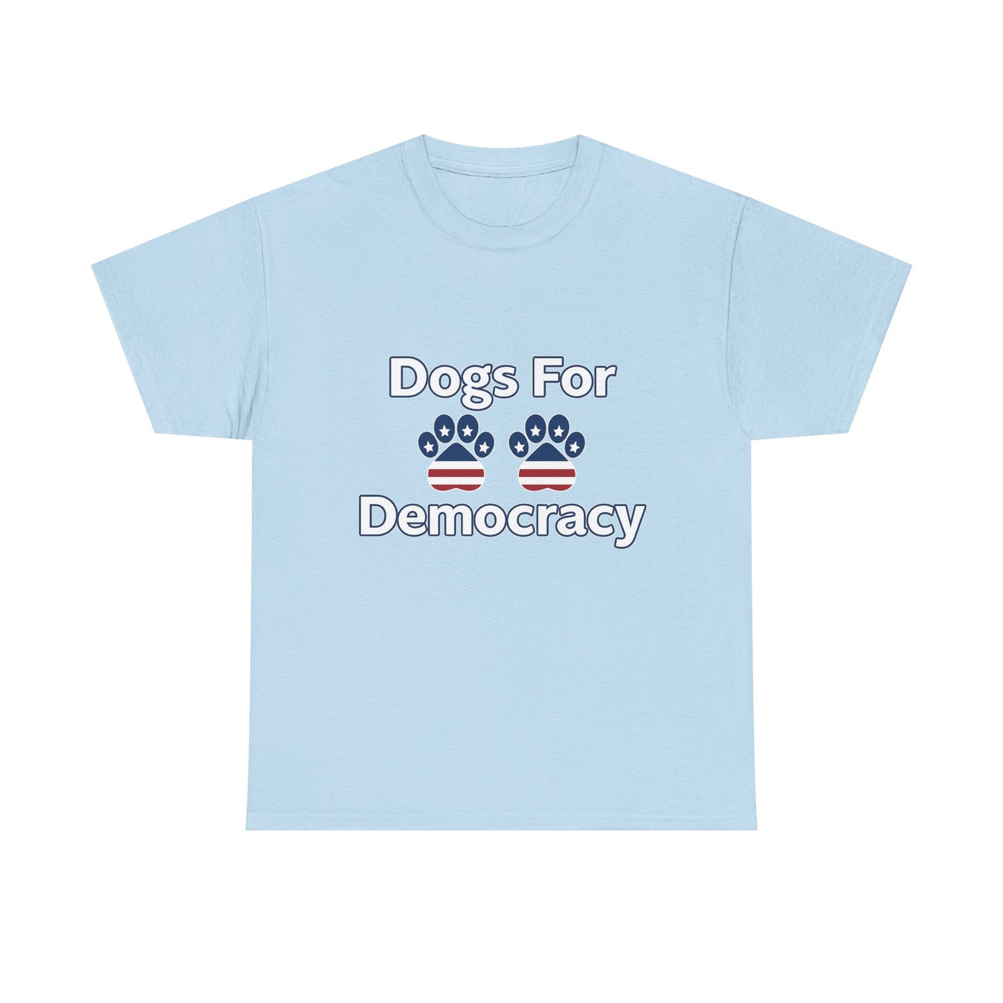 Dogs For Democracy Heavy Duty Unisex Tee Sizes Small - 5XL (10 colors)