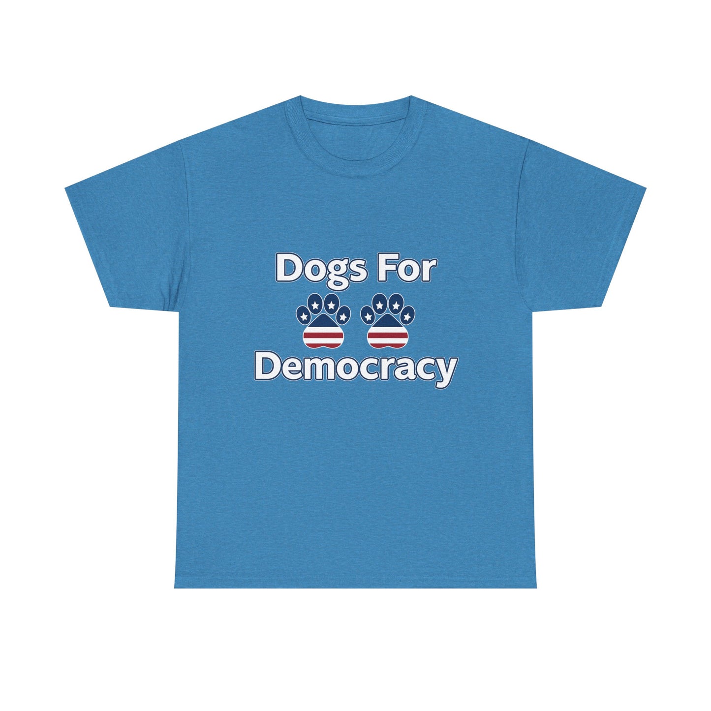 Dogs For Democracy Heavy Duty Unisex Tee Sizes Small - 5XL (10 colors)