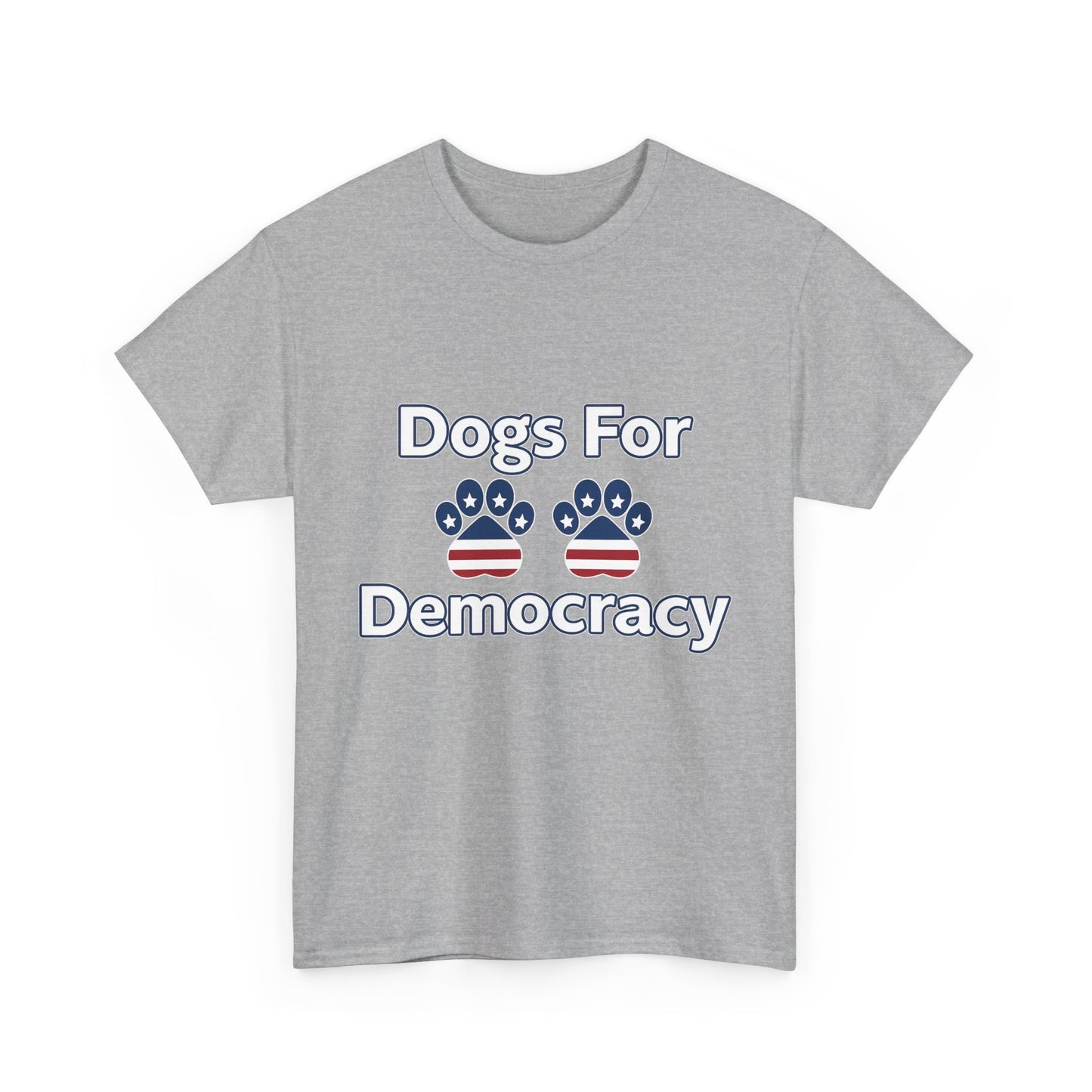 Dogs For Democracy Heavy Duty Unisex Tee Sizes Small - 5XL (10 colors)