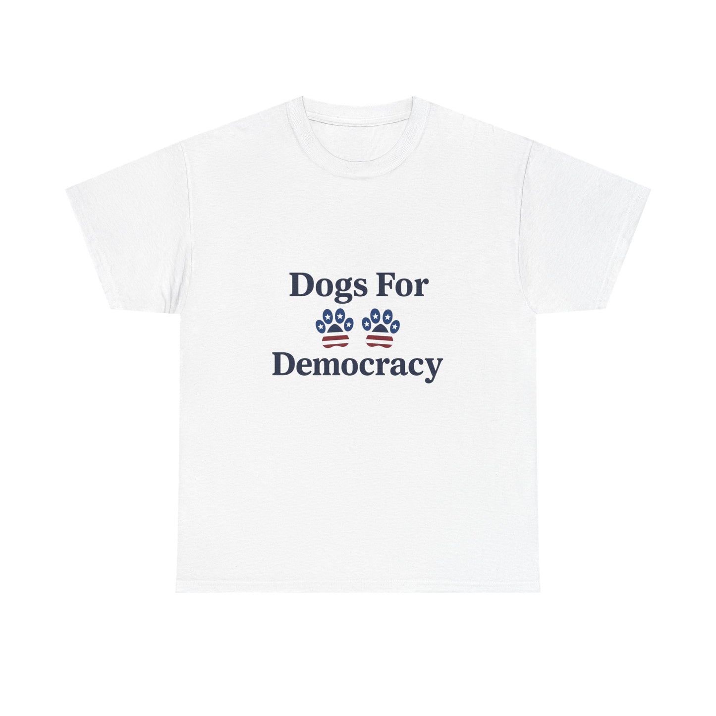 Dogs For Democracy White Heavy Duty Unisex Tee Sizes Small - 5XL
