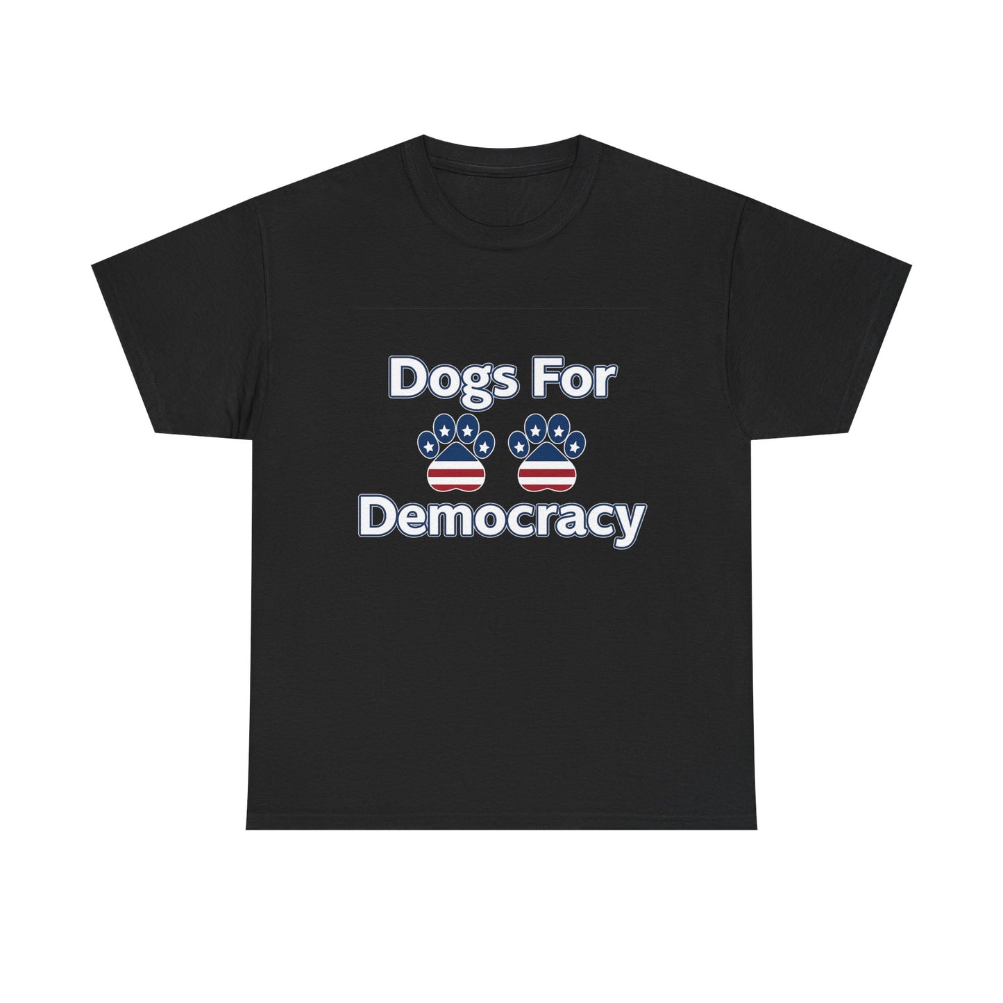 Dogs For Democracy Heavy Duty Unisex Tee Sizes Small - 5XL (10 colors)