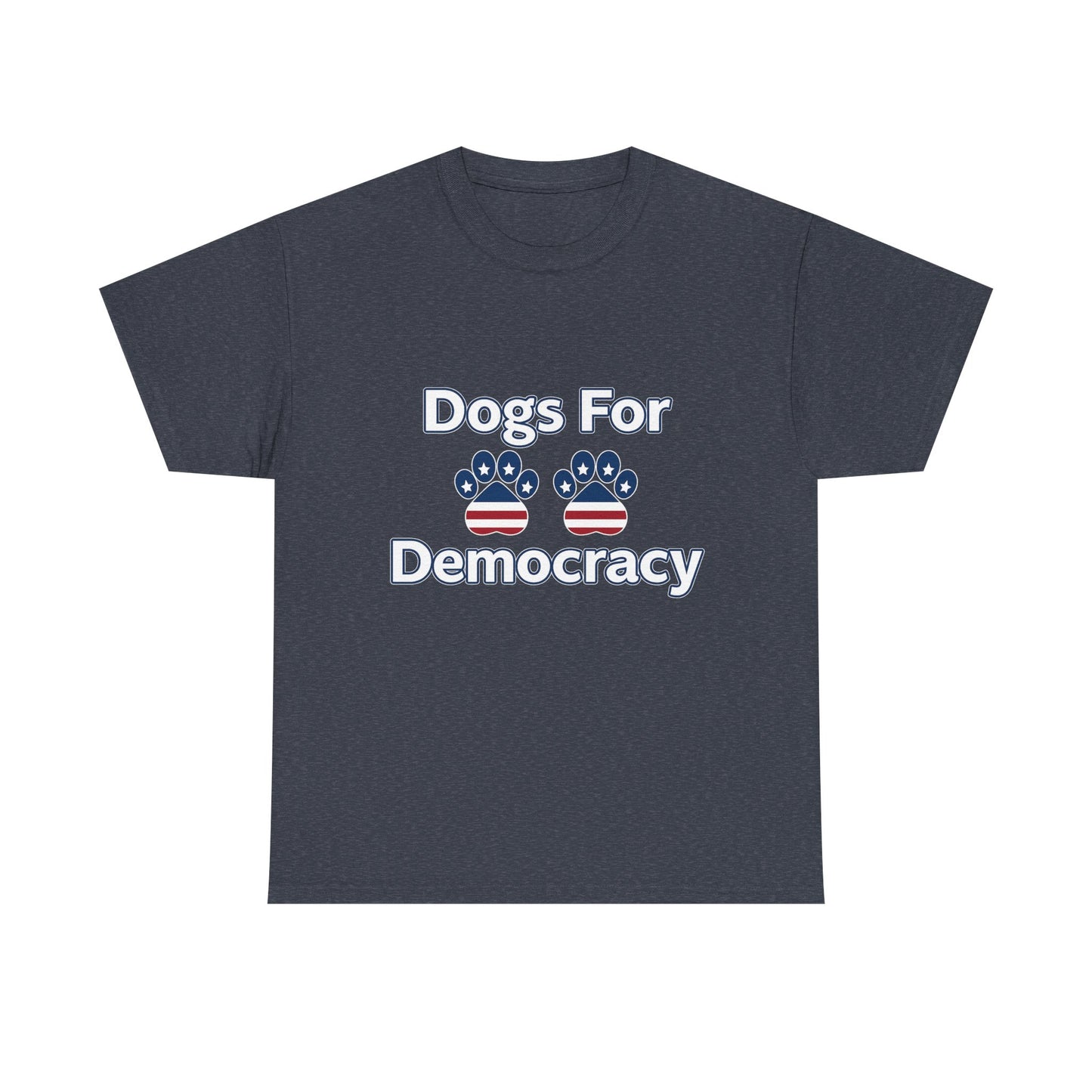Dogs For Democracy Heavy Duty Unisex Tee Sizes Small - 5XL (10 colors)