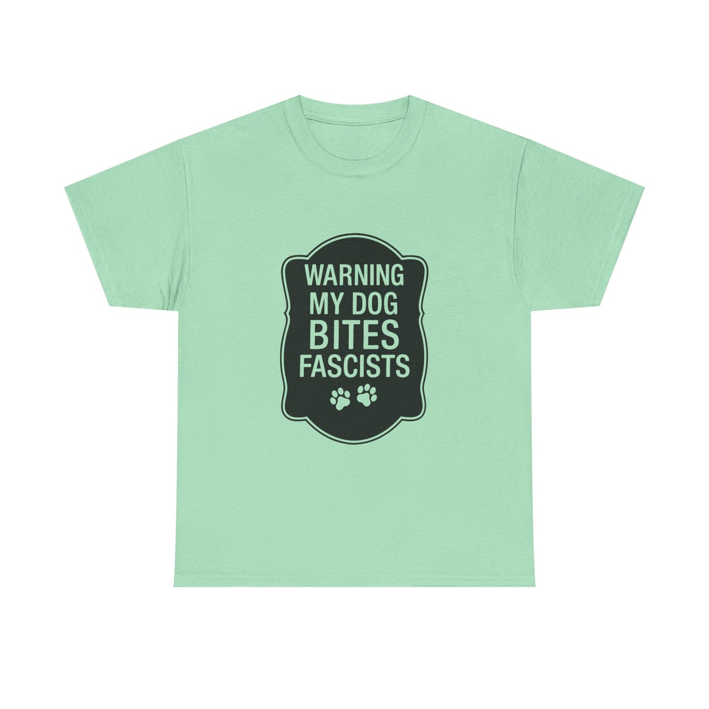 My Dog Bites Fascists Heavy Duty Unisex Tee Sizes Small - 5XL (9 colors)