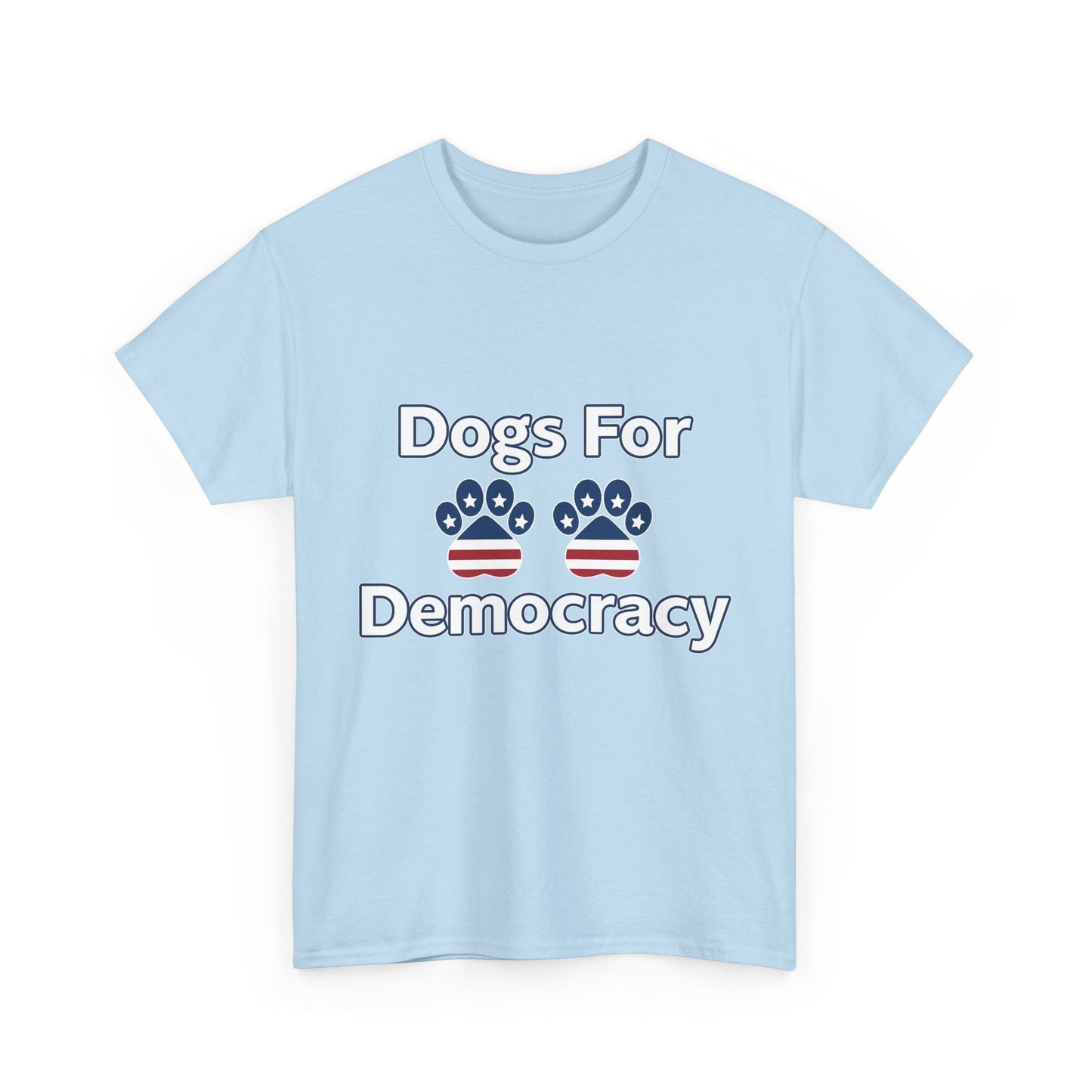 Dogs For Democracy Heavy Duty Unisex Tee Sizes Small - 5XL (10 colors)
