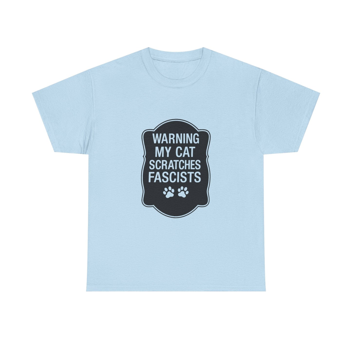 My Cat Scratches Fascists Heavy Duty Unisex Tee Sizes Small - 5XL (9 colors)