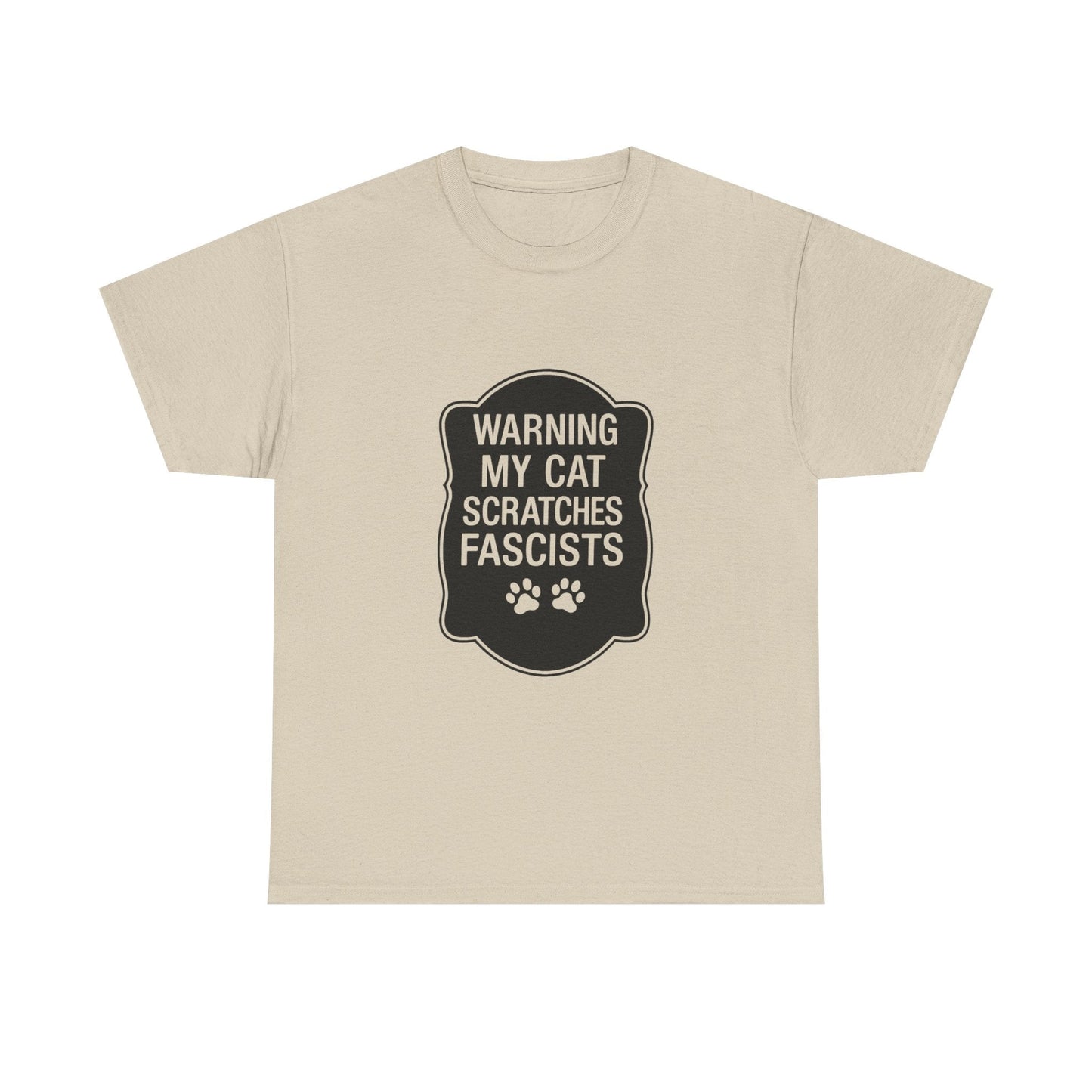 My Cat Scratches Fascists Heavy Duty Unisex Tee Sizes Small - 5XL (9 colors)