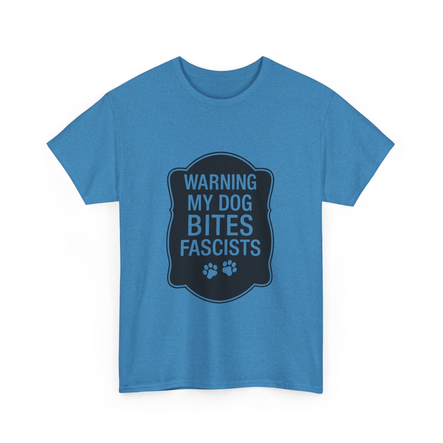 My Dog Bites Fascists Heavy Duty Unisex Tee Sizes Small - 5XL (9 colors)