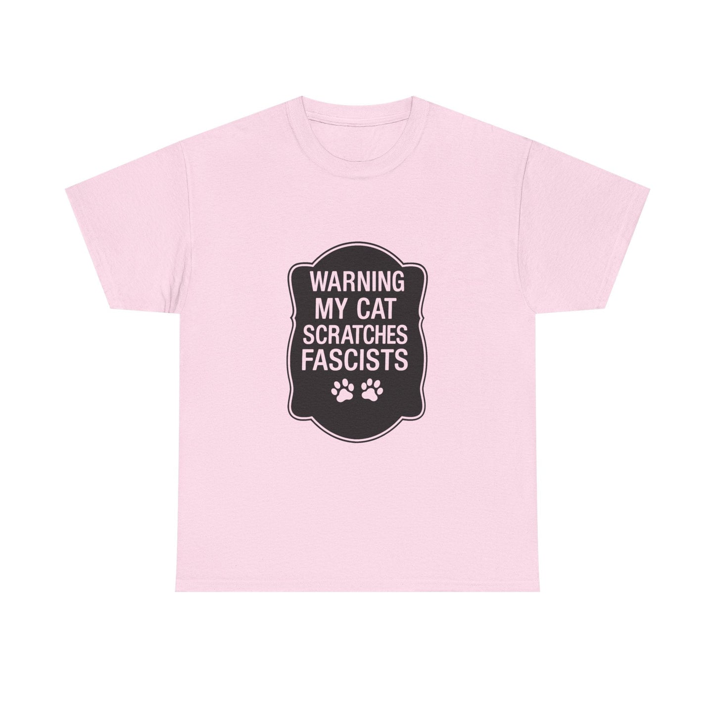 My Cat Scratches Fascists Heavy Duty Unisex Tee Sizes Small - 5XL (9 colors)
