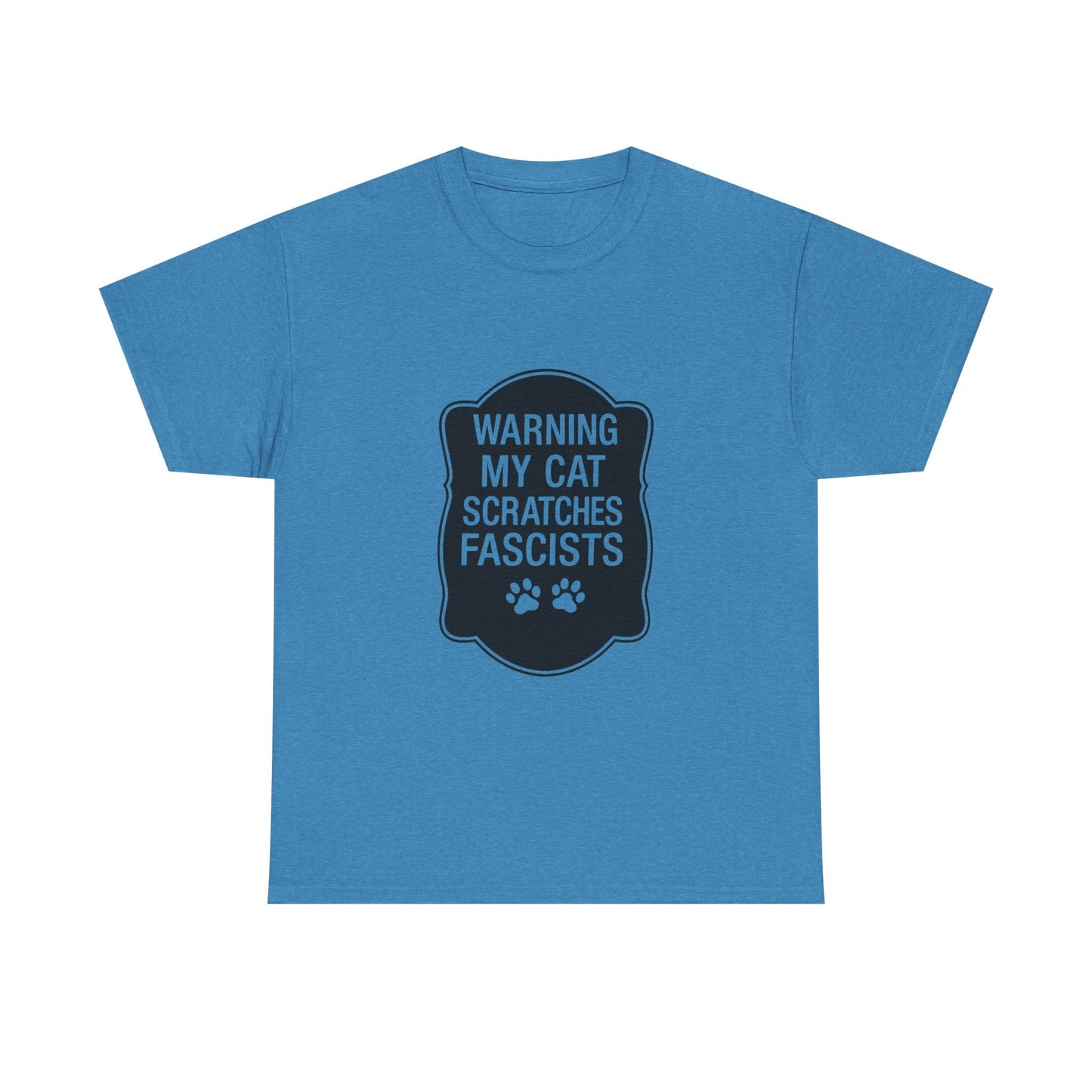 My Cat Scratches Fascists Heavy Duty Unisex Tee Sizes Small - 5XL (9 colors)