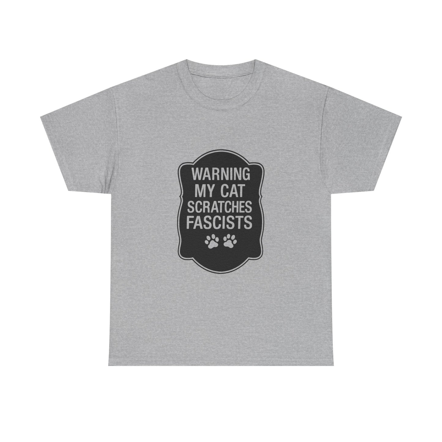 My Cat Scratches Fascists Heavy Duty Unisex Tee Sizes Small - 5XL (9 colors)