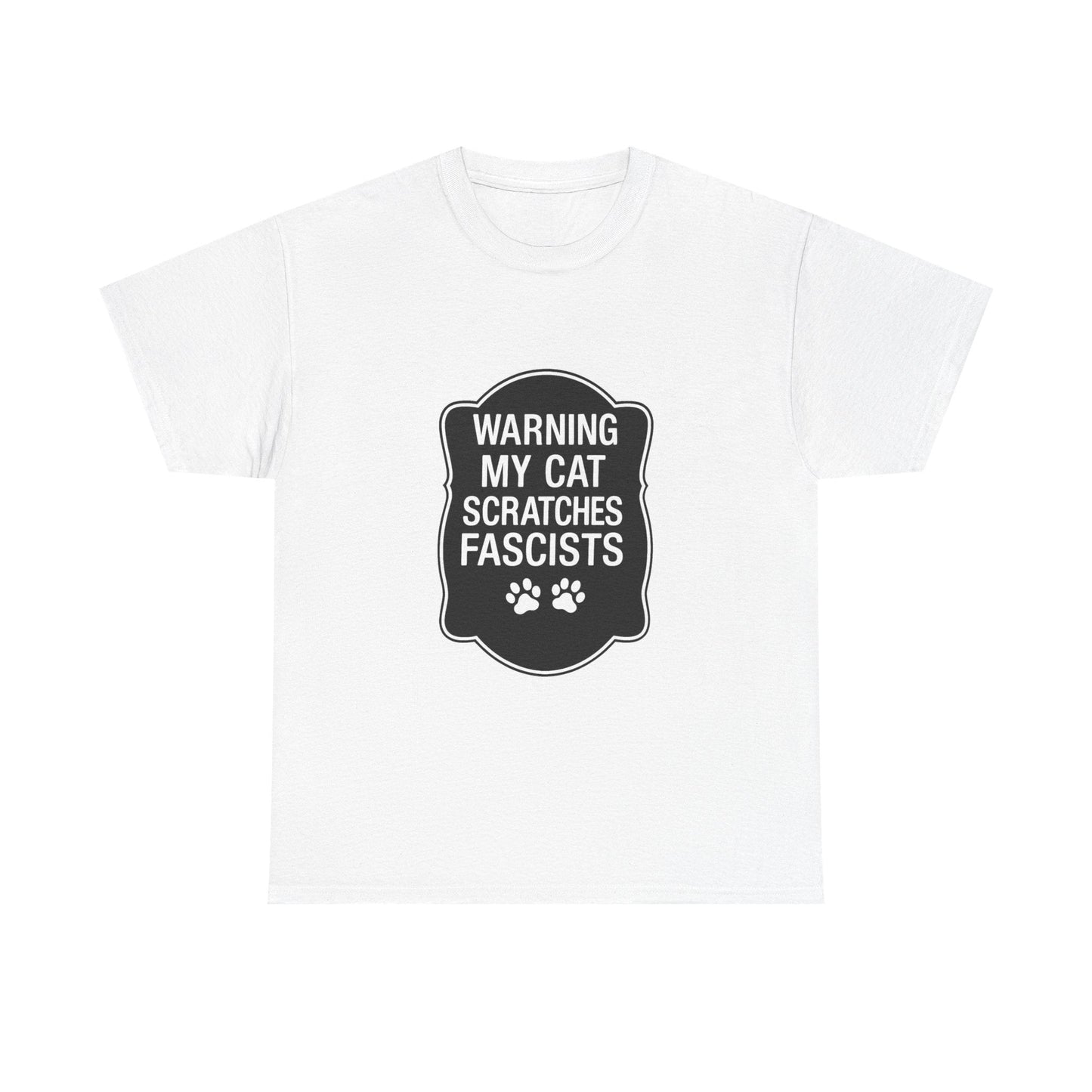 My Cat Scratches Fascists Heavy Duty Unisex Tee Sizes Small - 5XL (9 colors)