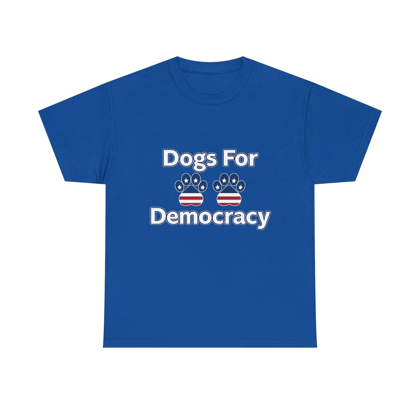 Dogs For Democracy Heavy Duty Unisex Tee Sizes Small - 5XL (4 colors)
