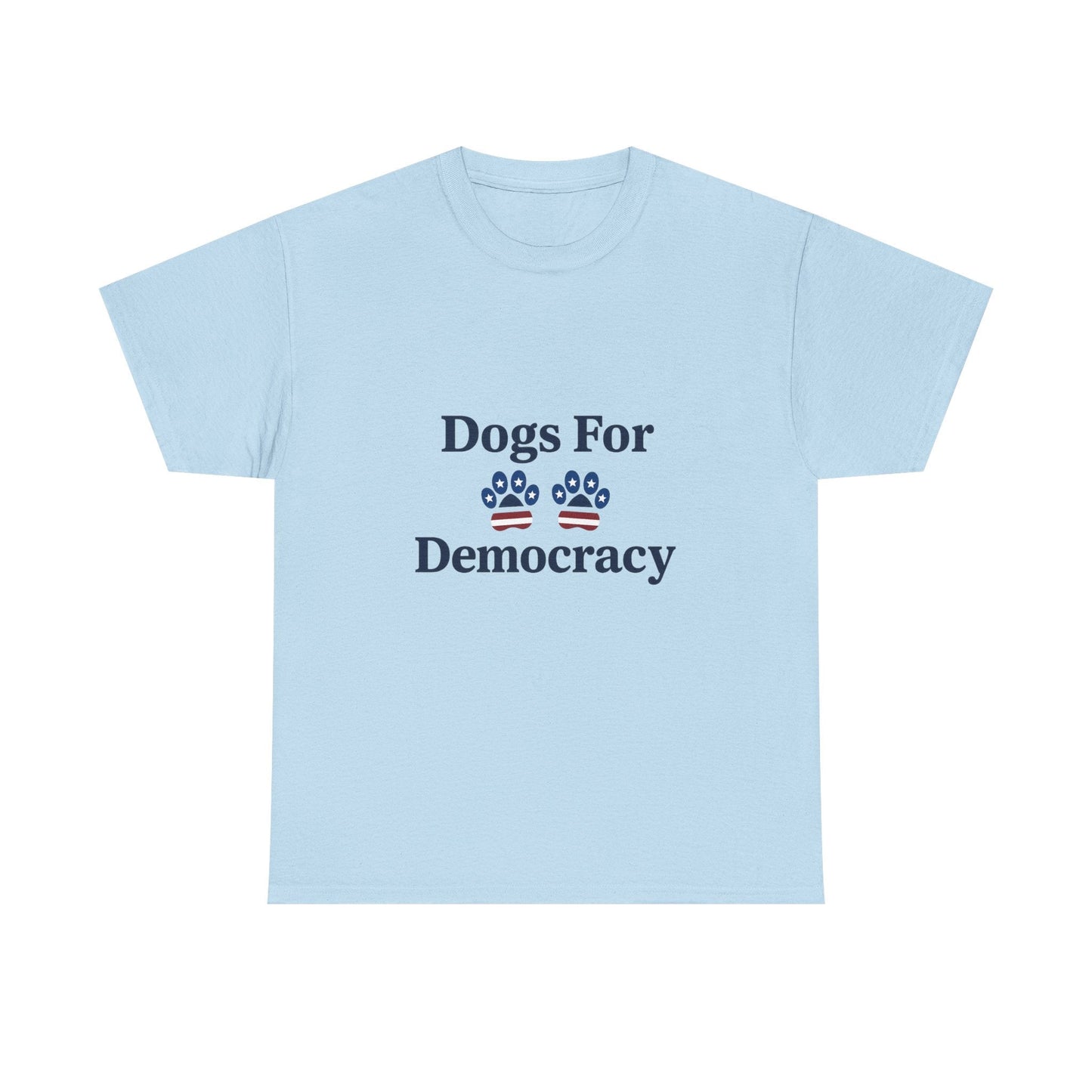Dogs For Democracy Heavy Duty Unisex Tee Sizes Small - 5XL (4 colors)