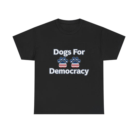 Dogs For Democracy Heavy Duty Unisex Tee Sizes Small - 5XL (10 colors)